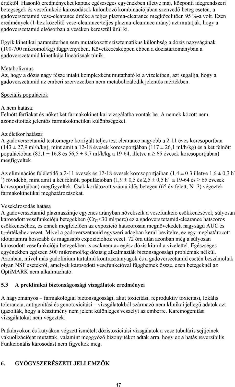 vese-clearance értéke a teljes plazma-clearance megközelítően 95 %-a volt.
