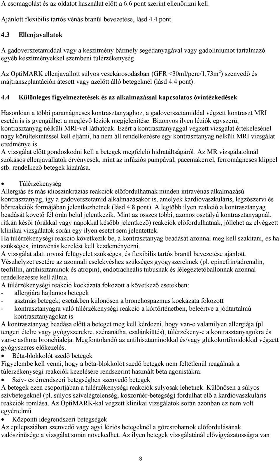 Az OptiMARK ellenjavallott súlyos vesekárosodásban (GFR <30ml/perc/1,73m 2 ) szenvedő és májtranszplantáción átesett vagy azelőtt álló betegeknél (lásd 4.