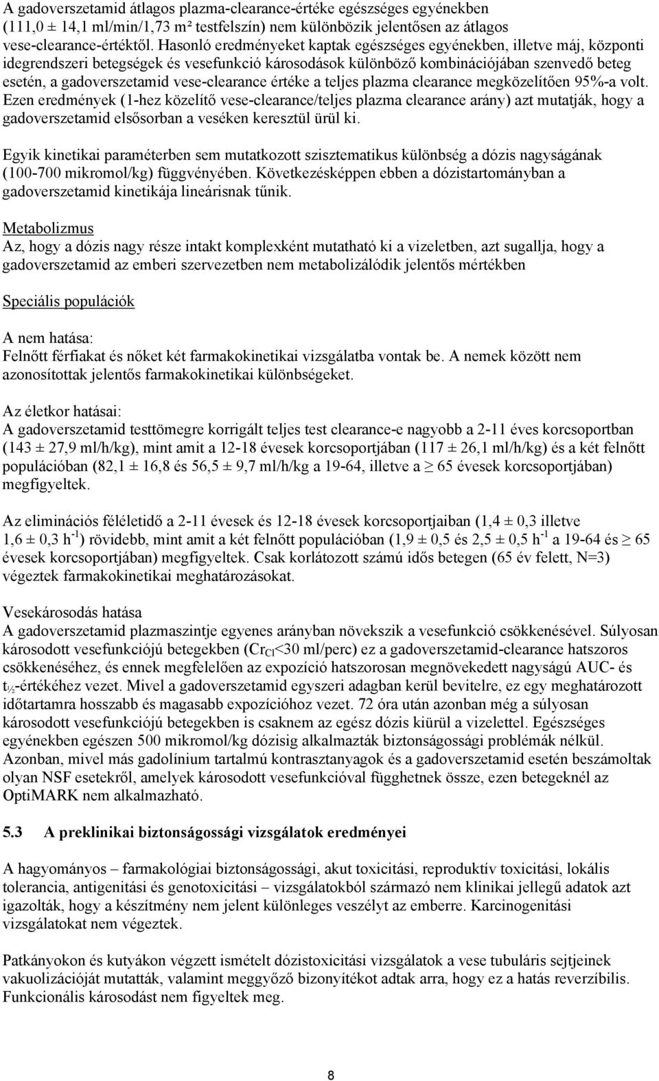 vese-clearance értéke a teljes plazma clearance megközelítően 95%-a volt.
