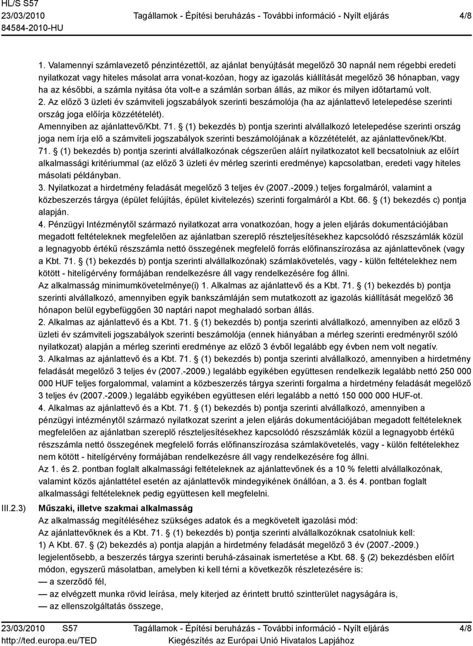 hónapban, vagy ha az későbbi, a számla nyitása óta volt-e a számlán sorban állás, az mikor és milyen időtartamú volt. 2.