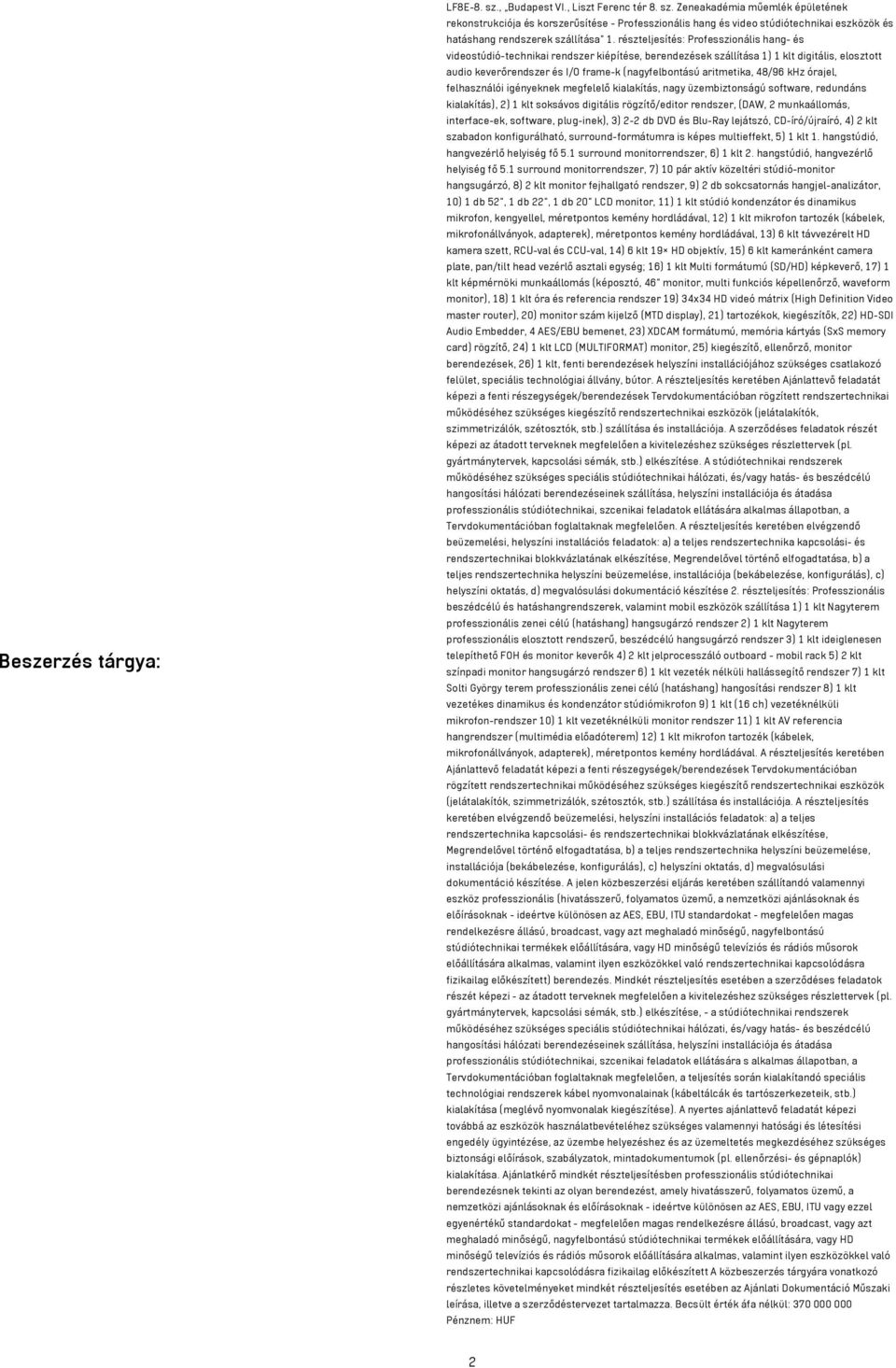 aritmetika, 48/96 khz órajel, felhasználói igényeknek megfelelő kialakítás, nagy üzembiztonságú software, redundáns kialakítás), 2) 1 klt soksávos digitális rögzítő/editor rendszer, (DAW, 2