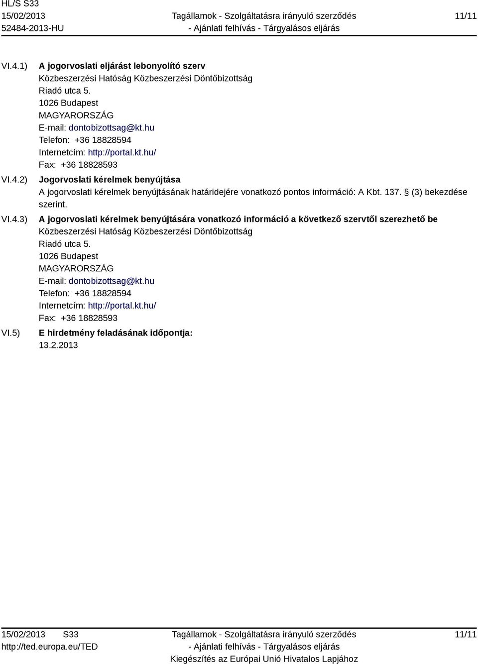 hu Telefon: +36 18828594 Internetcím: http://portal.kt.