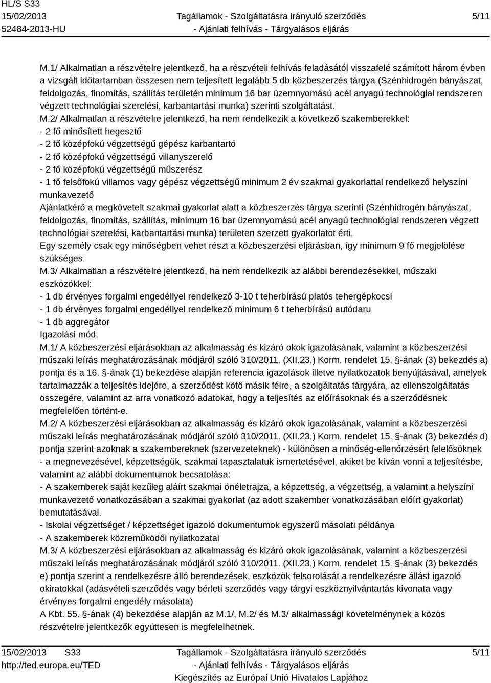 (Szénhidrogén bányászat, feldolgozás, finomítás, szállítás területén minimum 16 bar üzemnyomású acél anyagú technológiai rendszeren végzett technológiai szerelési, karbantartási munka) szerinti