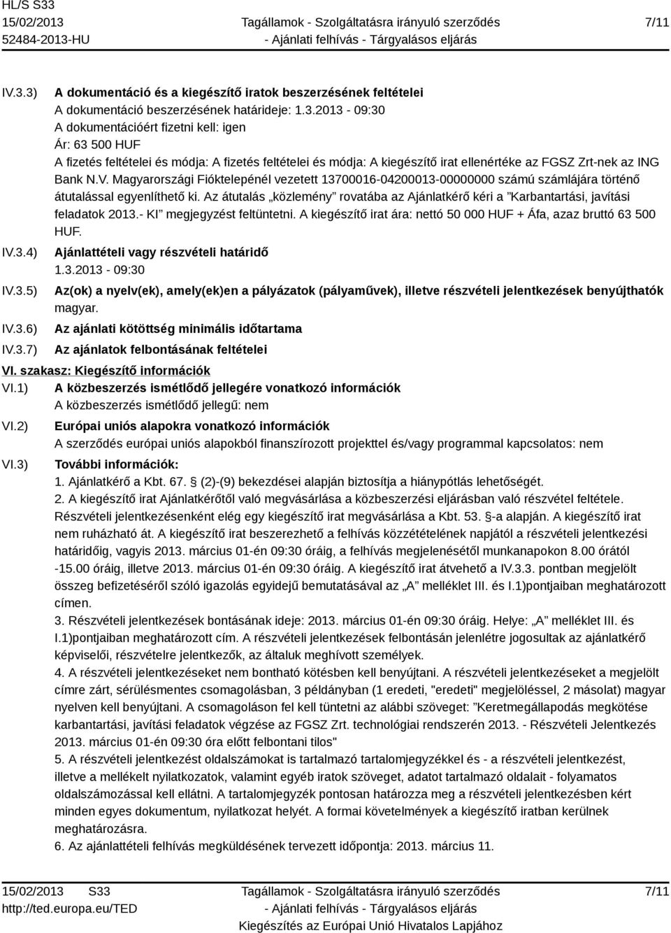 Az átutalás közlemény rovatába az Ajánlatkérő kéri a Karbantartási, javítási feladatok 2013.- KI megjegyzést feltüntetni. A kiegészítő irat ára: nettó 50 000 HUF + Áfa, azaz bruttó 63 500 HUF.