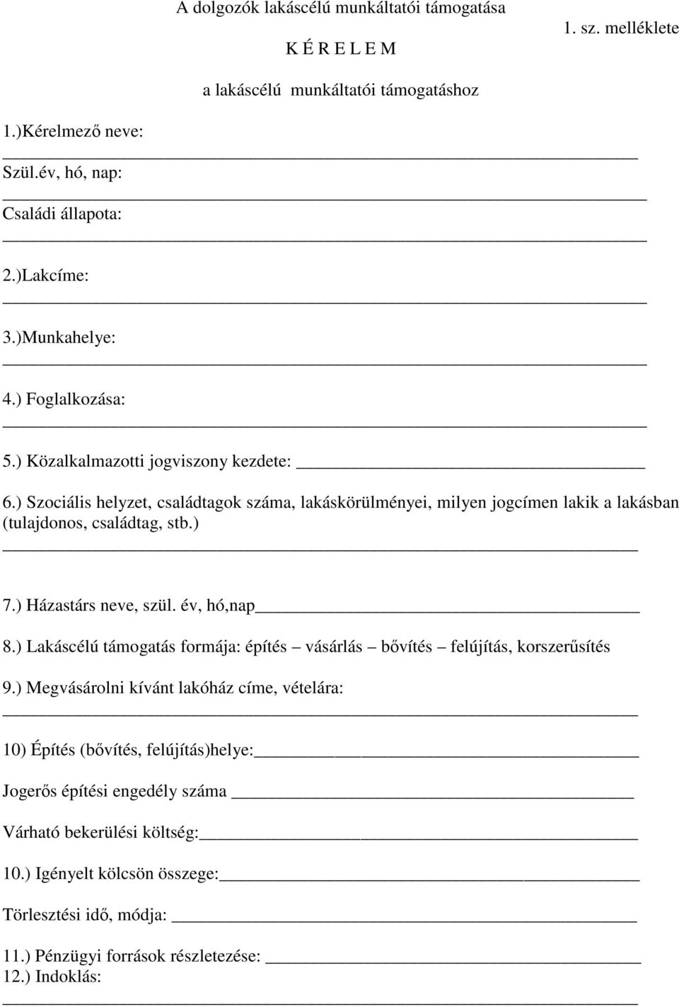 ) Szociális helyzet, családtagok száma, lakáskörülményei, milyen jogcímen lakik a lakásban (tulajdonos, családtag, stb.) 7.) Házastárs neve, szül. év, hó,nap 8.