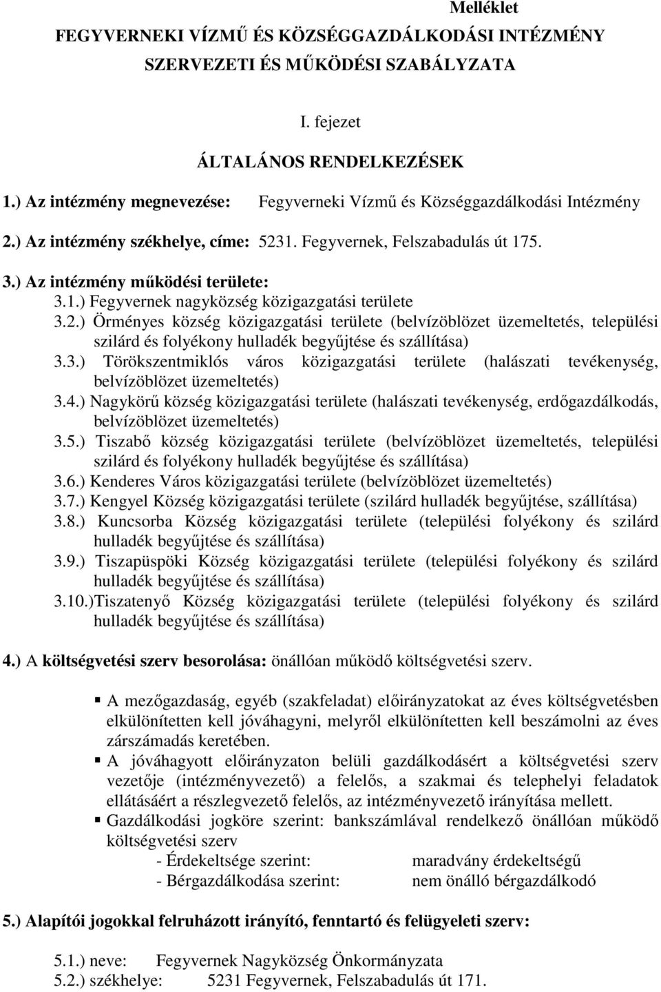 2.) Örményes község közigazgatási területe (belvízöblözet üzemeltetés, települési szilárd és folyékony hulladék begyűjtése és szállítása) 3.