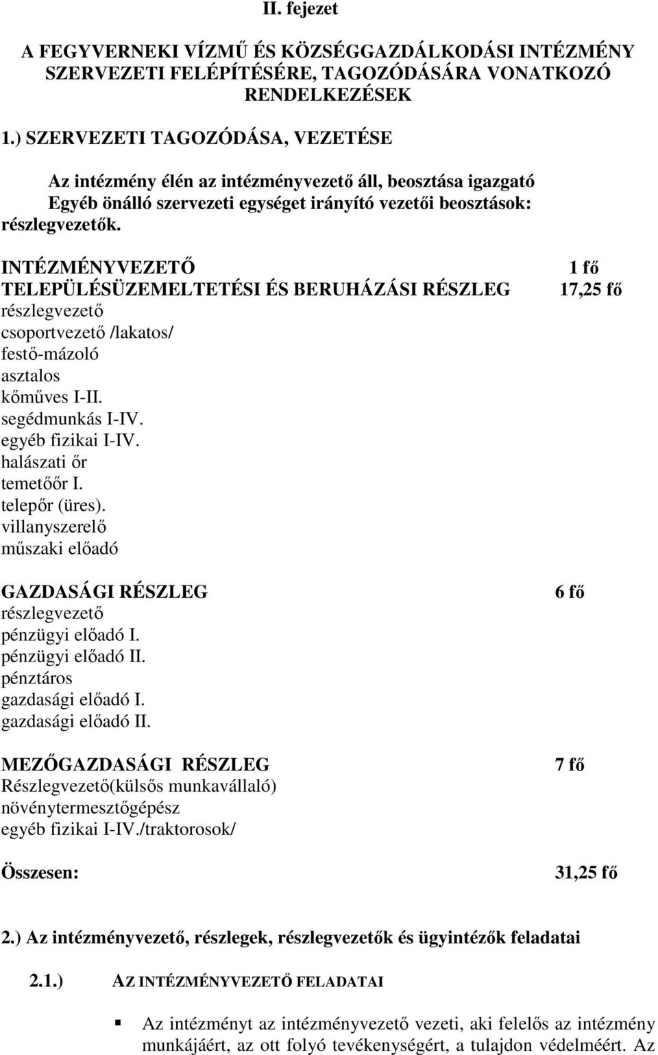 INTÉZMÉNYVEZETŐ TELEPÜLÉSÜZEMELTETÉSI ÉS BERUHÁZÁSI RÉSZLEG részlegvezető csoportvezető /lakatos/ festő-mázoló asztalos kőműves I-II. segédmunkás I-IV. egyéb fizikai I-IV. halászati őr temetőőr I.