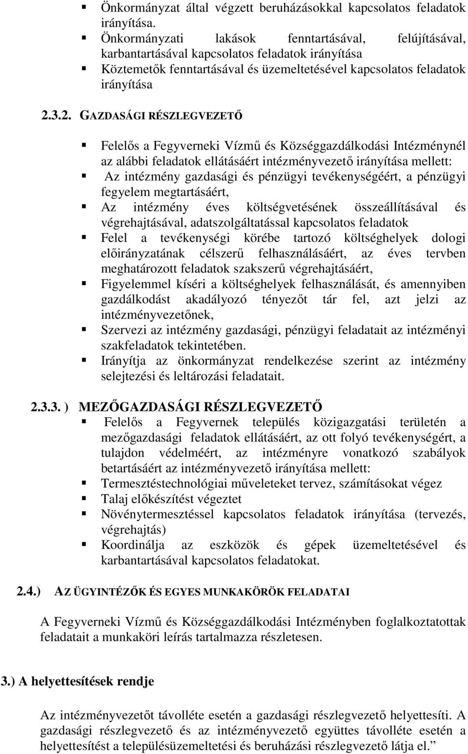 3.2. GAZDASÁGI RÉSZLEGVEZETŐ Felelős a Fegyverneki Vízmű és Községgazdálkodási Intézménynél az alábbi feladatok ellátásáért intézményvezető irányítása mellett: Az intézmény gazdasági és pénzügyi