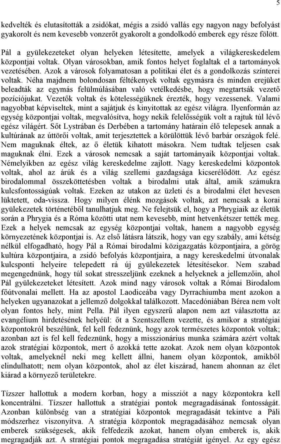 Azok a városok folyamatosan a politikai élet és a gondolkozás színterei voltak.