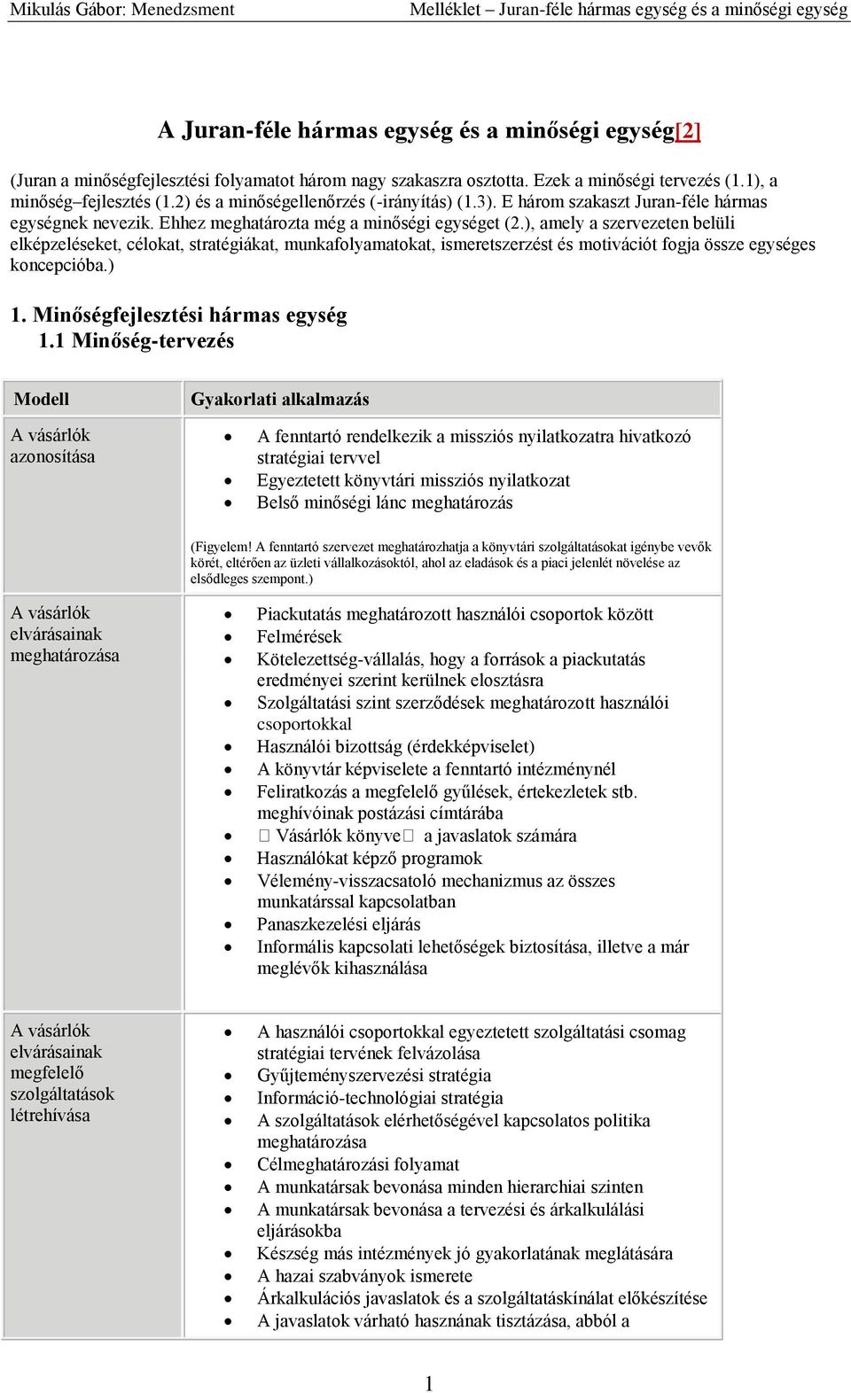 ), amely a szervezeten belüli elképzeléseket, célokat, stratégiákat, munkafolyamatokat, ismeretszerzést és motivációt fogja össze egységes koncepcióba.) 1. Minőségfejlesztési hármas egység 1.