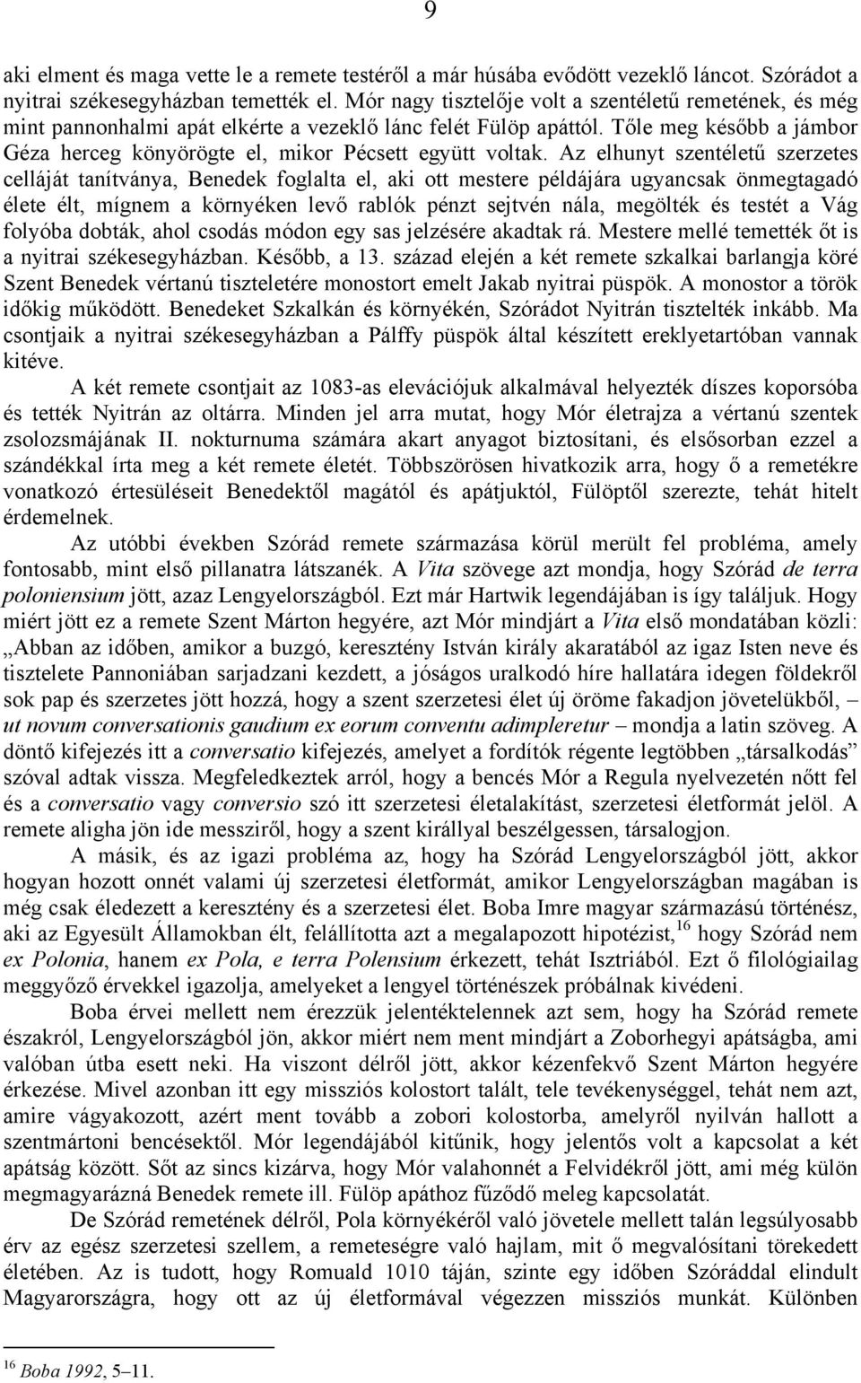 Tőle meg később a jámbor Géza herceg könyörögte el, mikor Pécsett együtt voltak.