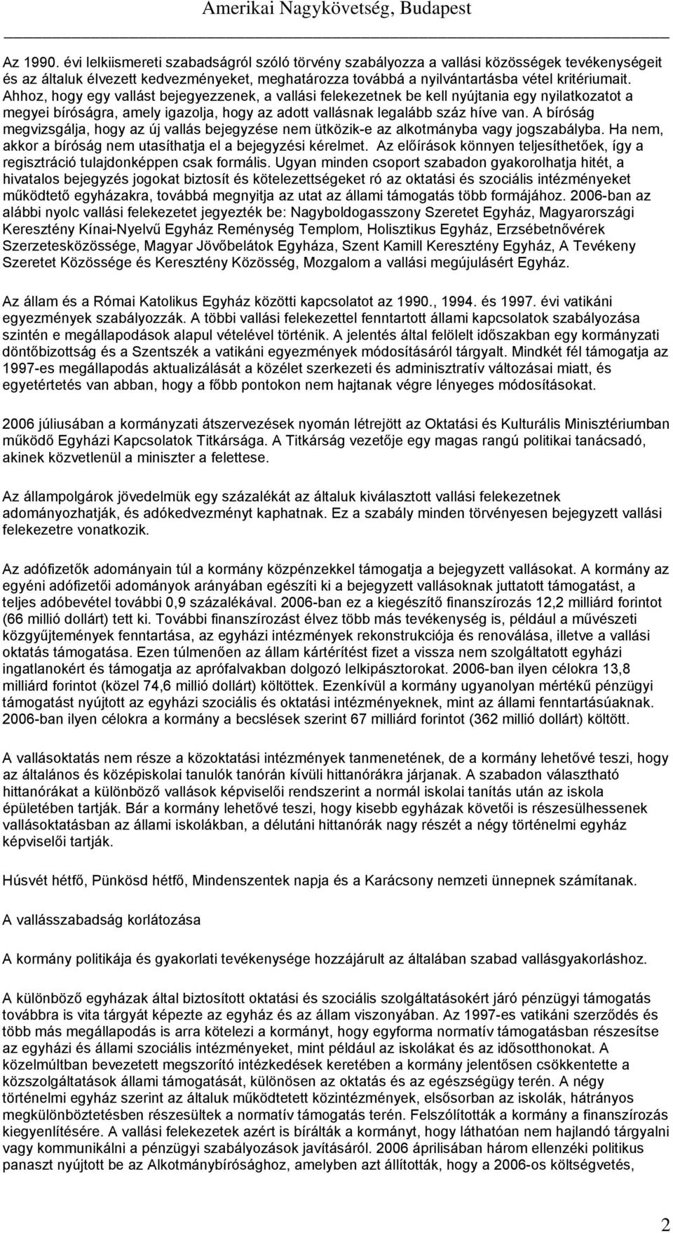 A bíróság megvizsgálja, hogy az új vallás bejegyzése nem ütközik-e az alkotmányba vagy jogszabályba. Ha nem, akkor a bíróság nem utasíthatja el a bejegyzési kérelmet.