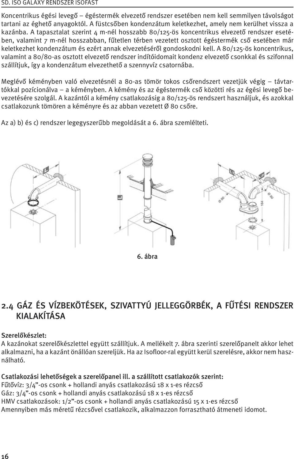 kondenzátum és ezért annak elvezetéséről gondoskodni kell.