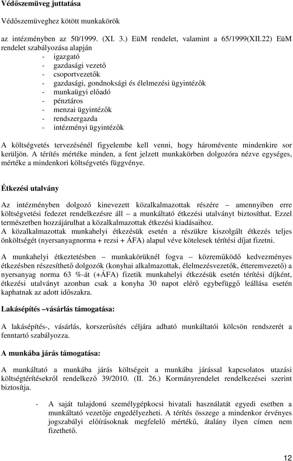 rendszergazda - intézményi ügyintézők A költségvetés tervezésénél figyelembe kell venni, hogy háromévente mindenkire sor kerüljön.