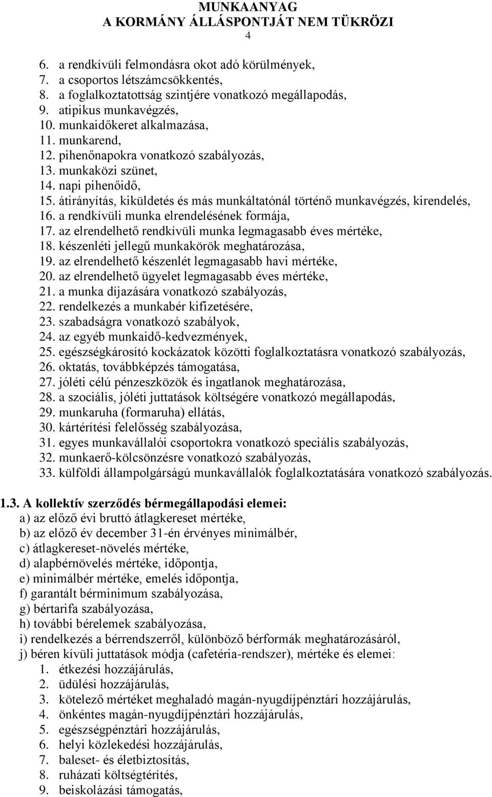 átirányítás, kiküldetés és más munkáltatónál történő munkavégzés, kirendelés, 16. a rendkívüli munka elrendelésének formája, 17. az elrendelhető rendkívüli munka legmagasabb éves mértéke, 18.