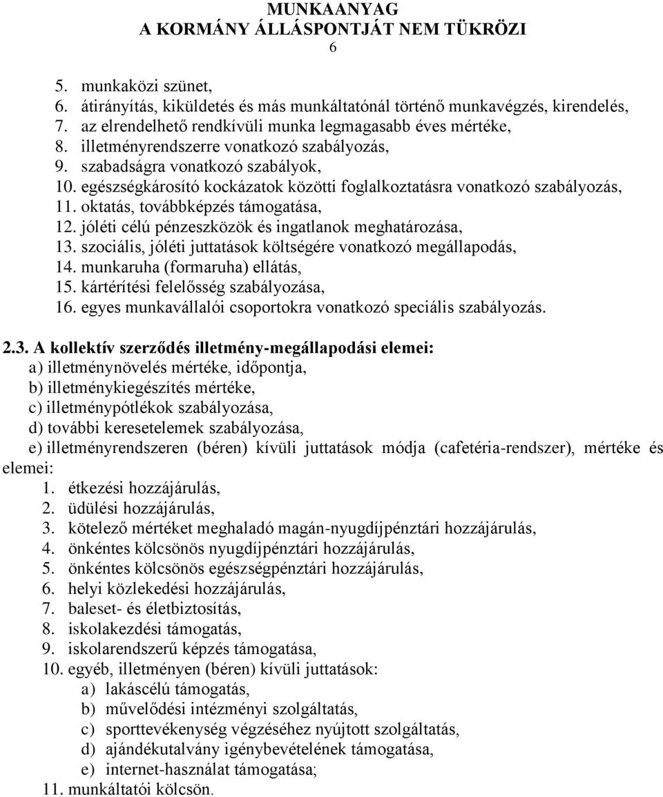 jóléti célú pénzeszközök és ingatlanok meghatározása, 13. szociális, jóléti juttatások költségére vonatkozó megállapodás, 14. munkaruha (formaruha) ellátás, 15.