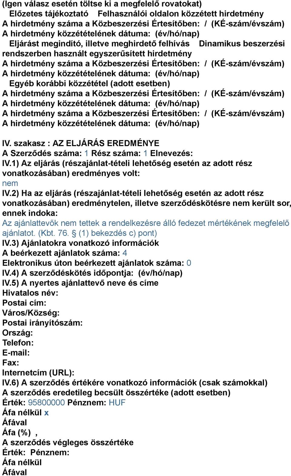 (adott esetben) A hirdetmény száma a Közbeszerzési Értesítőben: / (KÉ-szám/évszám) A hirdetmény száma a Közbeszerzési Értesítőben: / (KÉ-szám/évszám) IV.