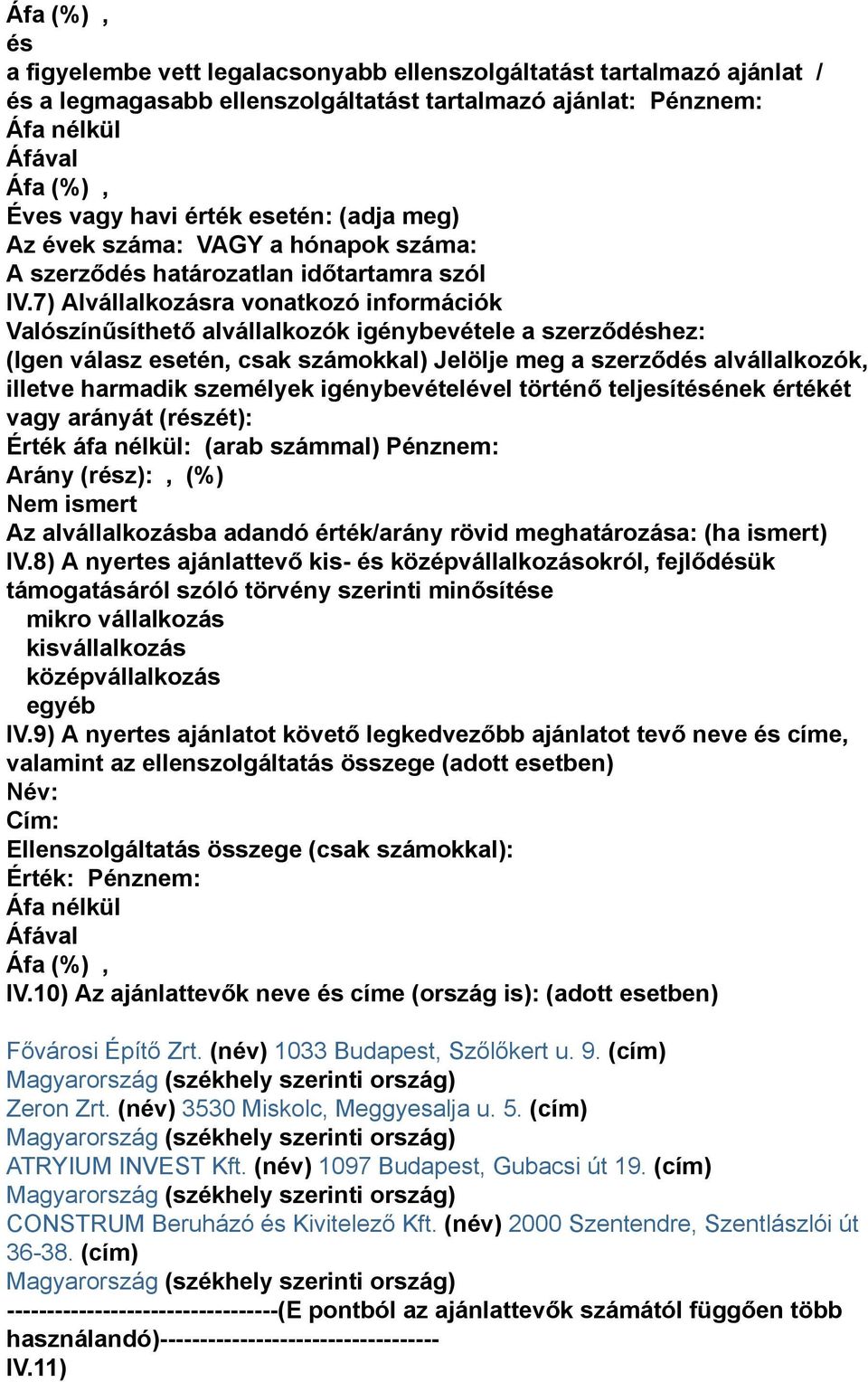 7) Alvállalkozásra vonatkozó információk Valószínűsíthető alvállalkozók igénybevétele a szerződéshez: (Igen válasz esetén, csak számokkal) Jelölje meg a szerződés alvállalkozók, illetve harmadik