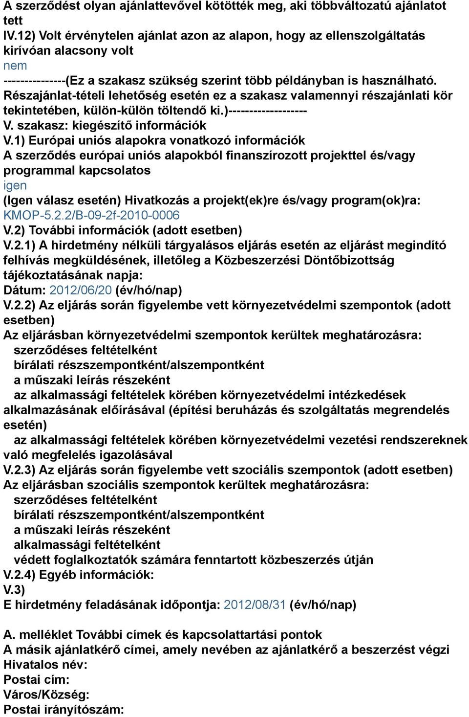 Részajánlat-tételi lehetőség esetén ez a szakasz valamennyi részajánlati kör tekintetében, külön-külön töltendő ki.)------------------- V. szakasz: kiegészítő információk V.