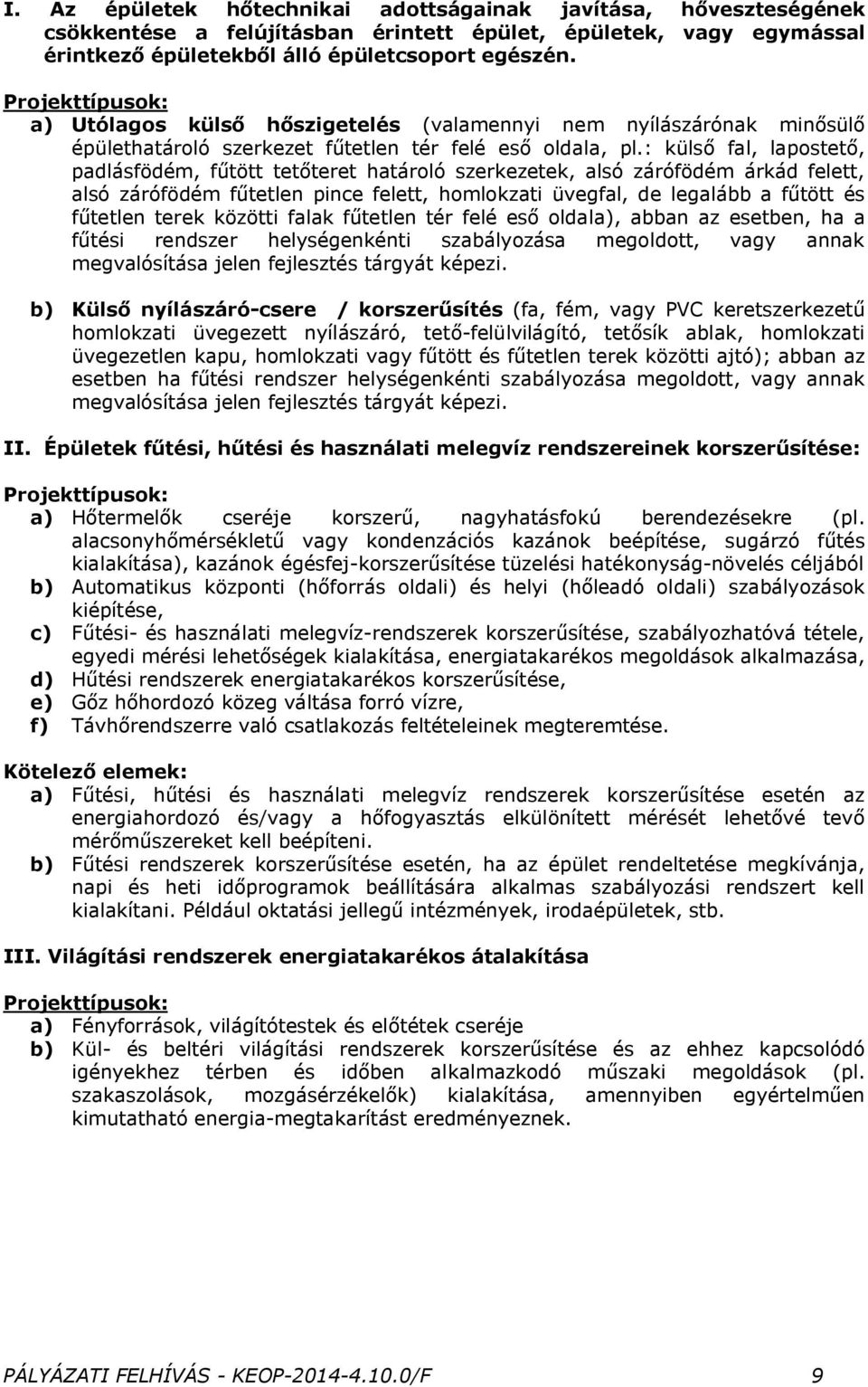 : külső fal, lapostető, padlásfödém, fűtött tetőteret határoló szerkezetek, alsó zárófödém árkád felett, alsó zárófödém fűtetlen pince felett, homlokzati üvegfal, de legalább a fűtött és fűtetlen