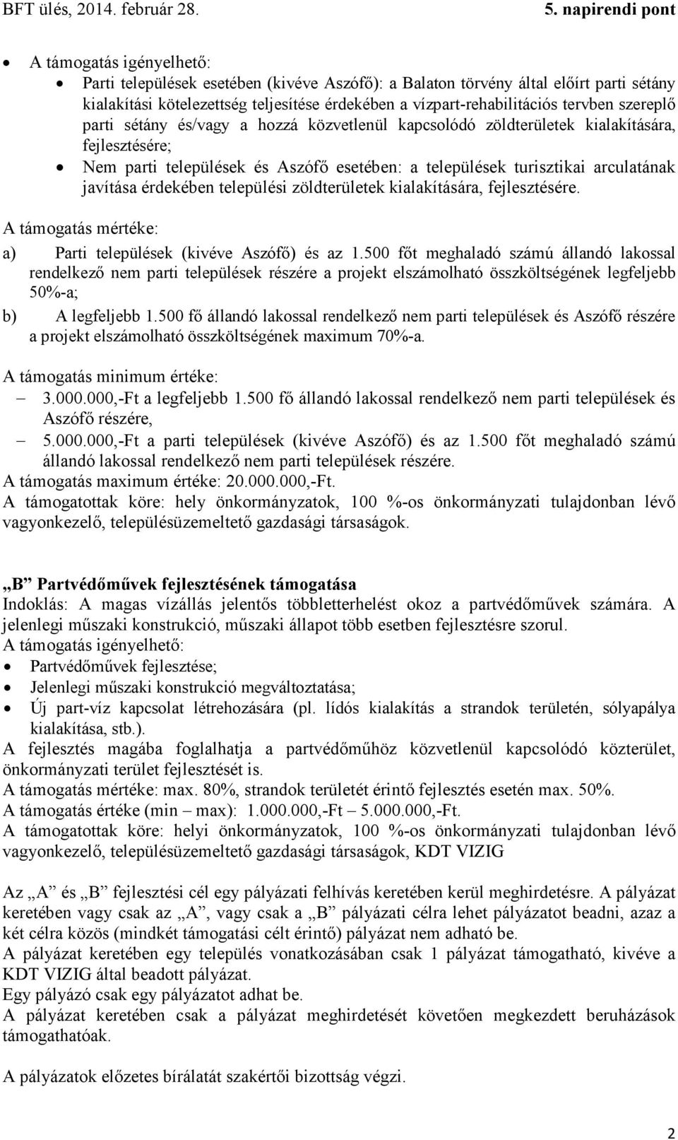 érdekében települési zöldterületek kialakítására, fejlesztésére. A támogatás mértéke: a) Parti települések (kivéve Aszófő) és az 1.