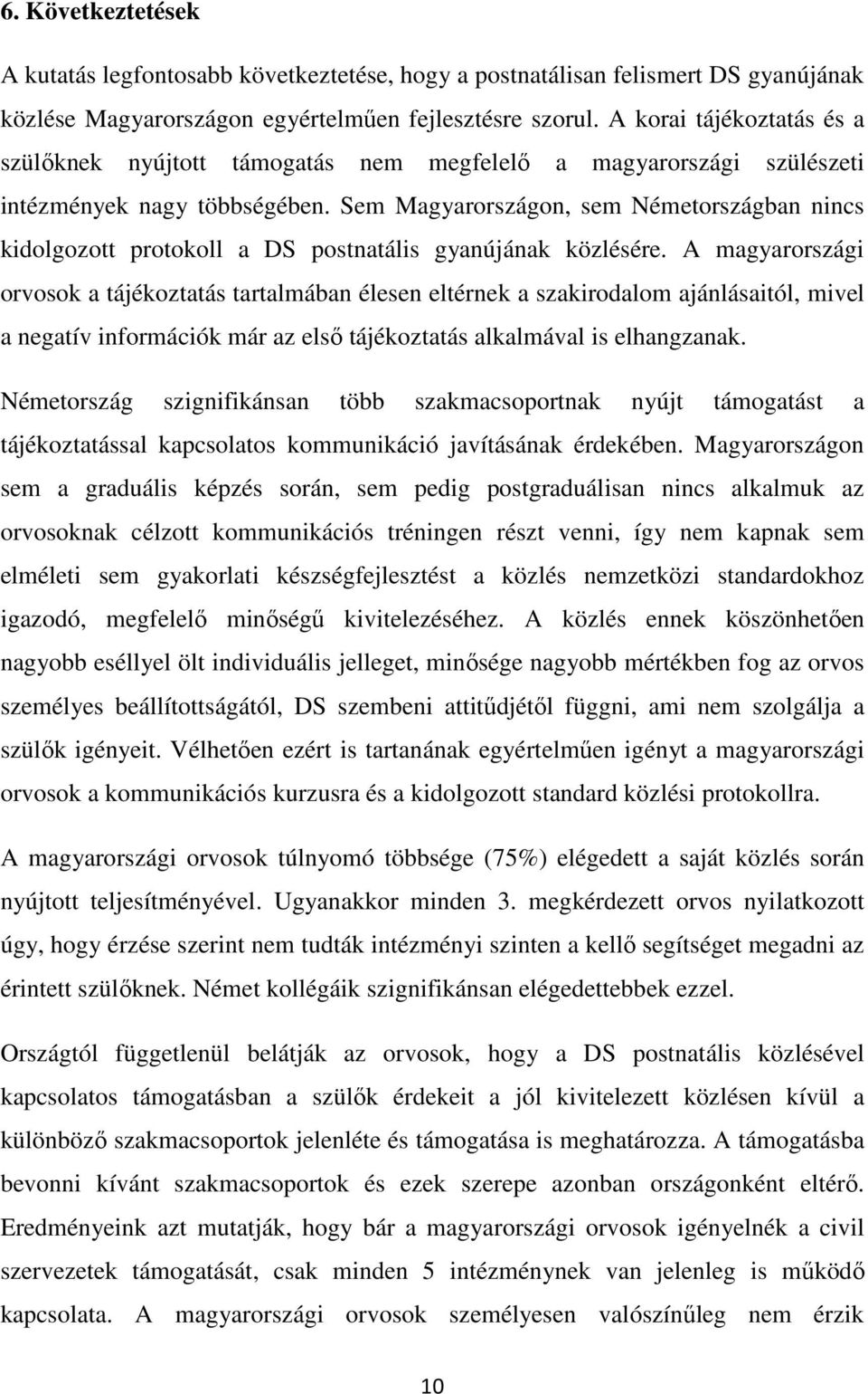Sem Magyarországon, sem Németországban nincs kidolgozott protokoll a DS postnatális gyanújának közlésére.