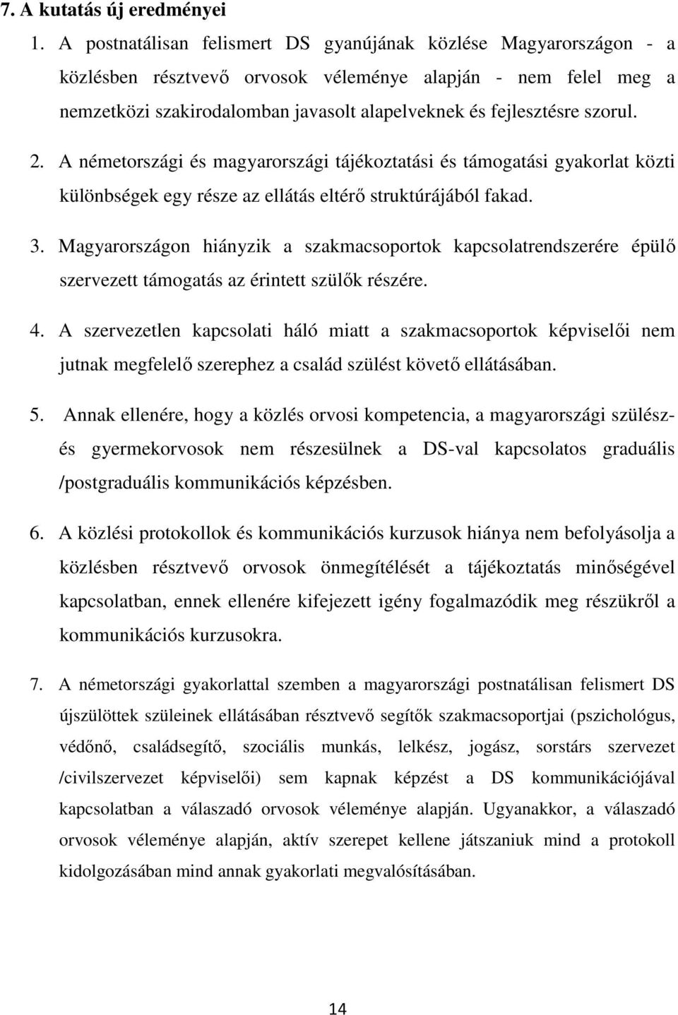 szorul. 2. A németországi és magyarországi tájékoztatási és támogatási gyakorlat közti különbségek egy része az ellátás eltérő struktúrájából fakad. 3.