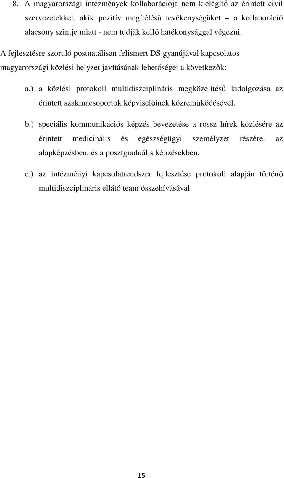 ) a közlési protokoll multidiszciplináris megközelítésű kidolgozása az érintett szakmacsoportok képviselőinek közreműködésével. b.