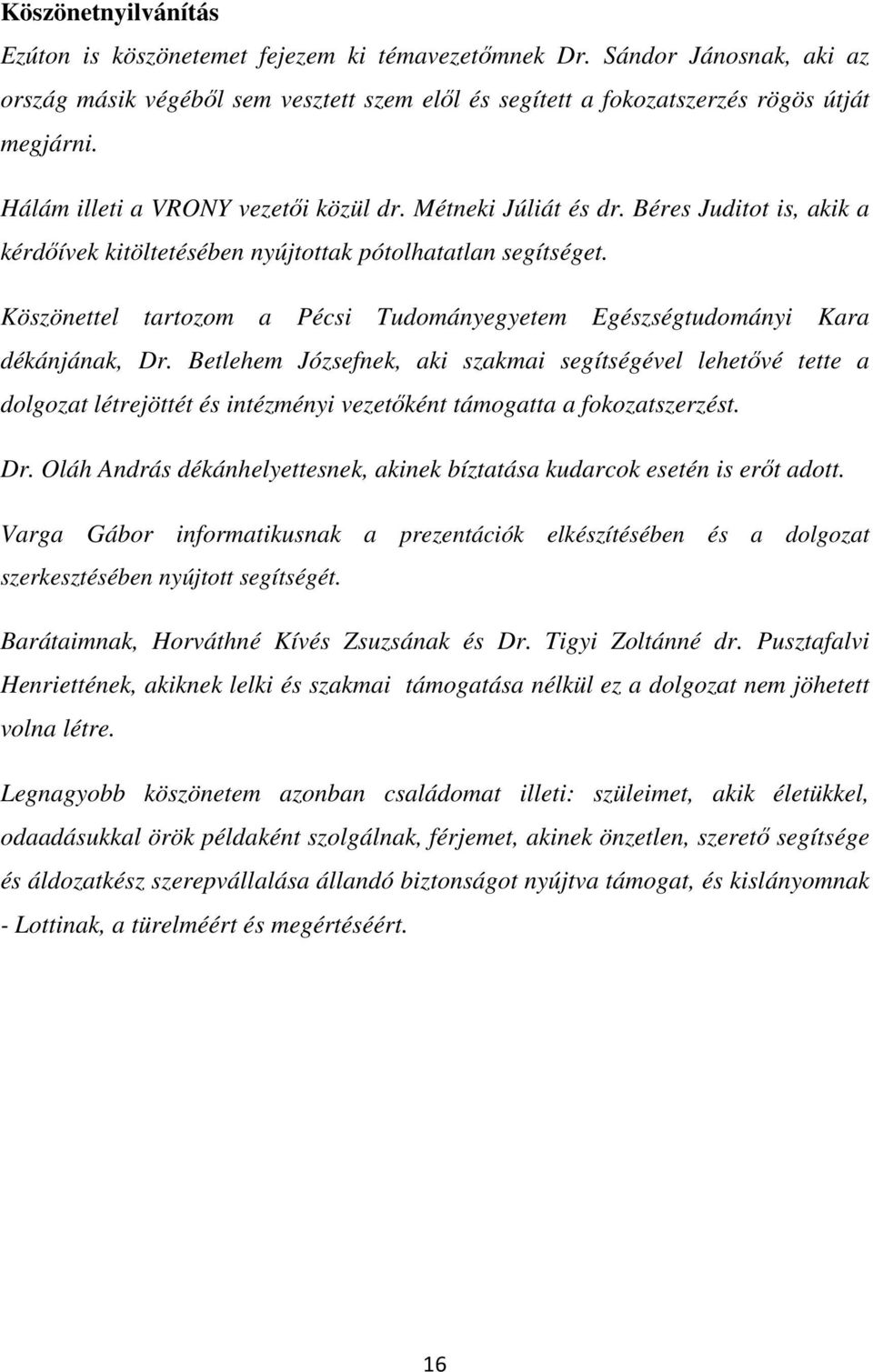 Köszönettel tartozom a Pécsi Tudományegyetem Egészségtudományi Kara dékánjának, Dr.
