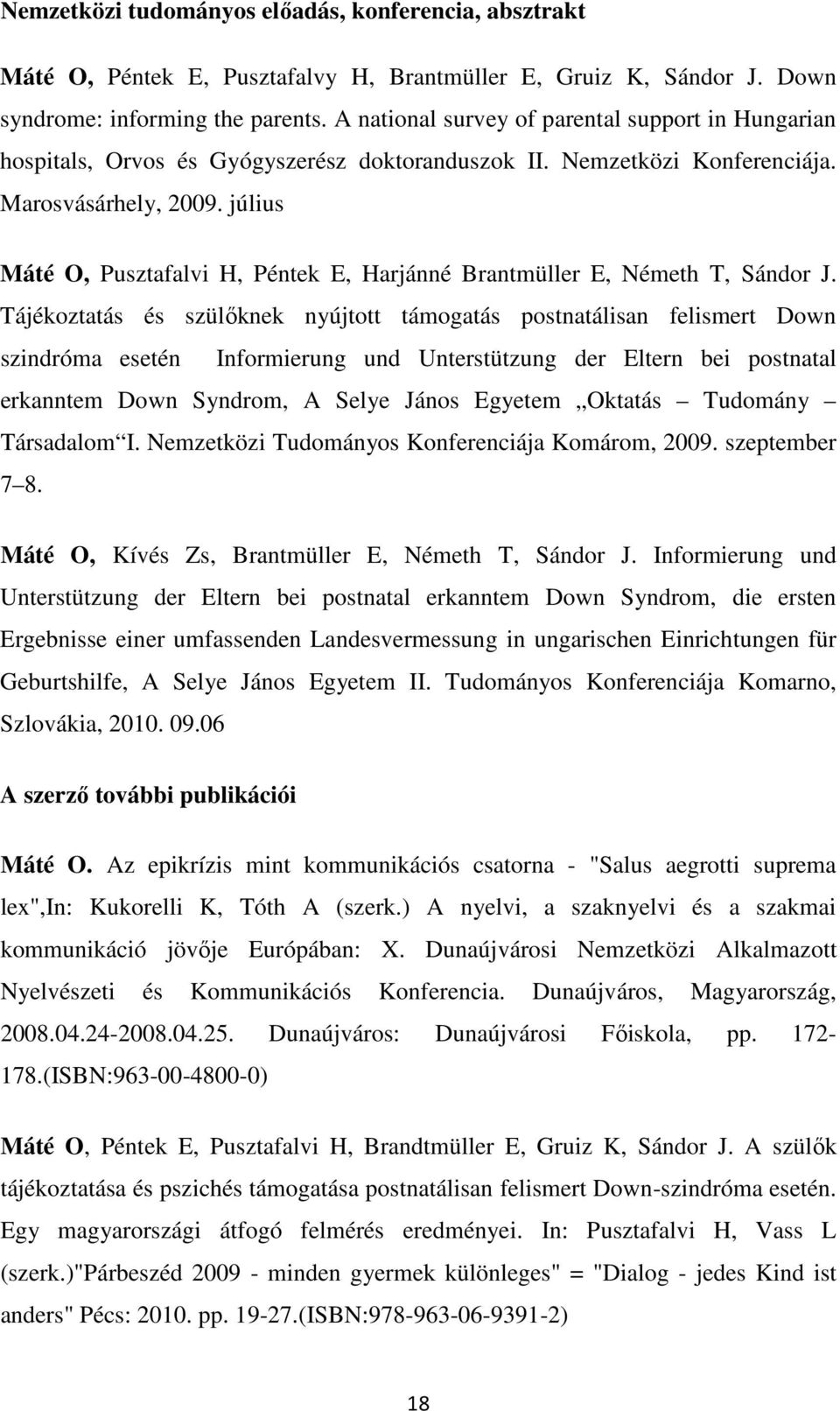 július Máté O, Pusztafalvi H, Péntek E, Harjánné Brantmüller E, Németh T, Sándor J.