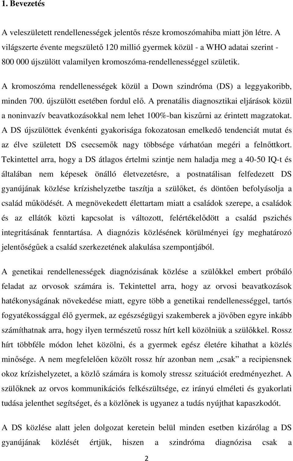 A kromoszóma rendellenességek közül a Down szindróma (DS) a leggyakoribb, minden 700. újszülött esetében fordul elő.