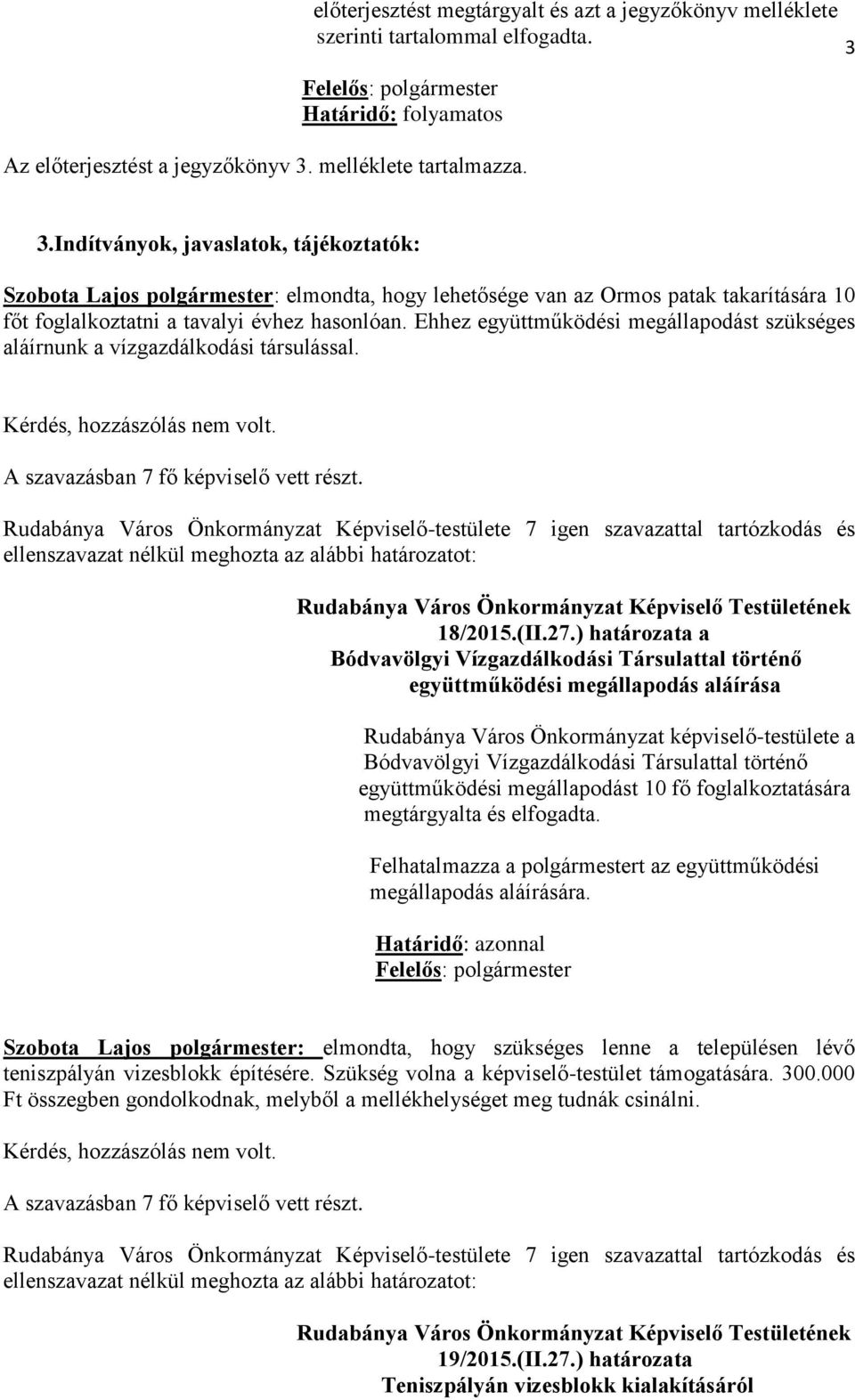 Ehhez együttműködési megállapodást szükséges aláírnunk a vízgazdálkodási társulással. 18/2015.(II.27.
