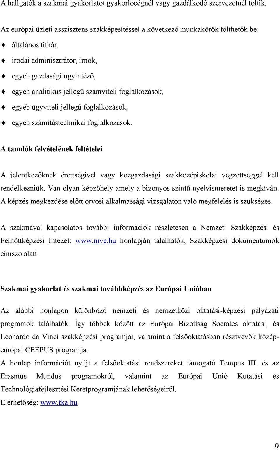 foglalkozások, egyéb ügyviteli jellegű foglalkozások, egyéb számítástechnikai foglalkozások.