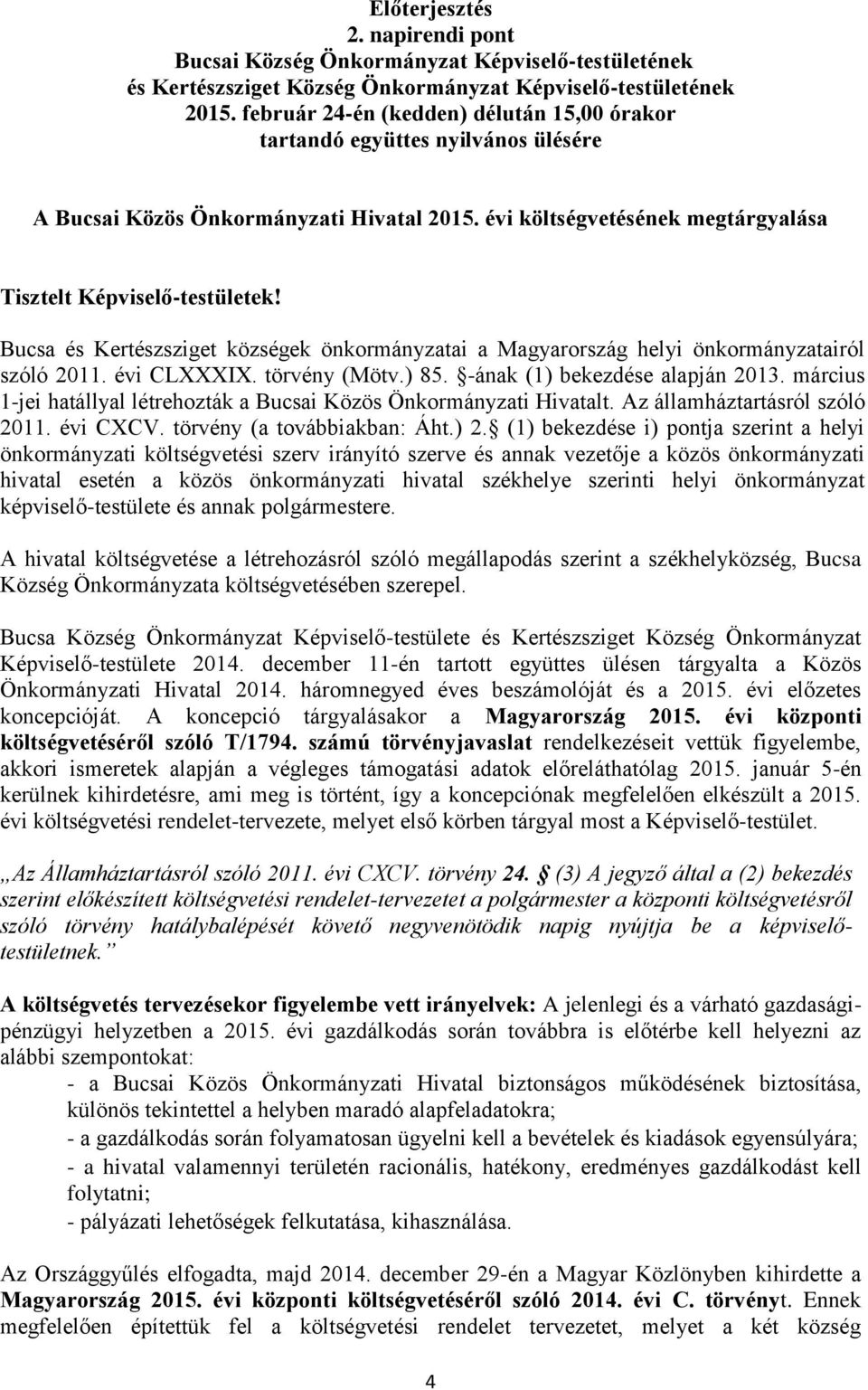 Bucsa és Kertészsziget községek önkormányzatai a Magyarország helyi önkormányzatairól szóló 2011. évi CLXXXIX. törvény (Mötv.) 85. -ának (1) bekezdése alapján 2013.