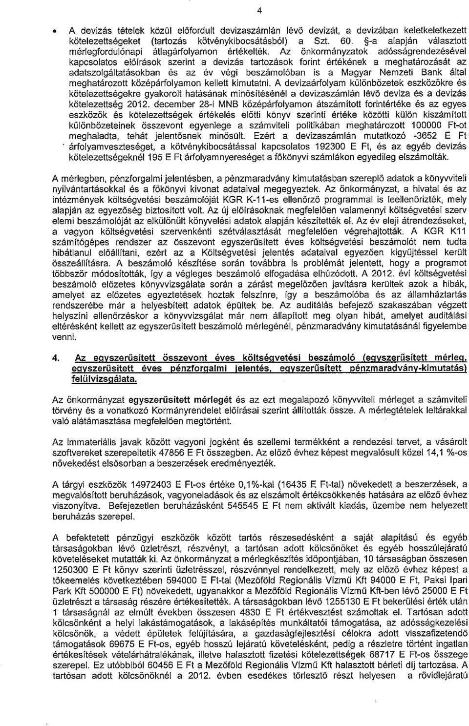 Az önkormányzatok adósságrendezésével kapcsolatos előírások szerint a devizás tartozások forint értékének a meghatározását az adatszolgáltatásokban és az év végi beszámolóban is a Magyar Nemzeti Bank