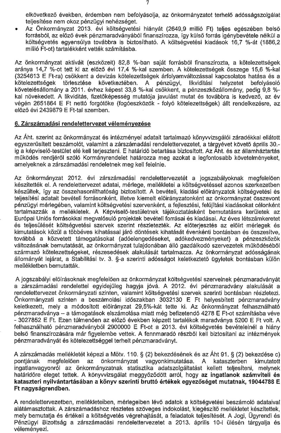 is biztosítható. A költségvetési kiadások 16,7 %-át (1886,2 millió Ft-ot) tartalékként vették számításba.