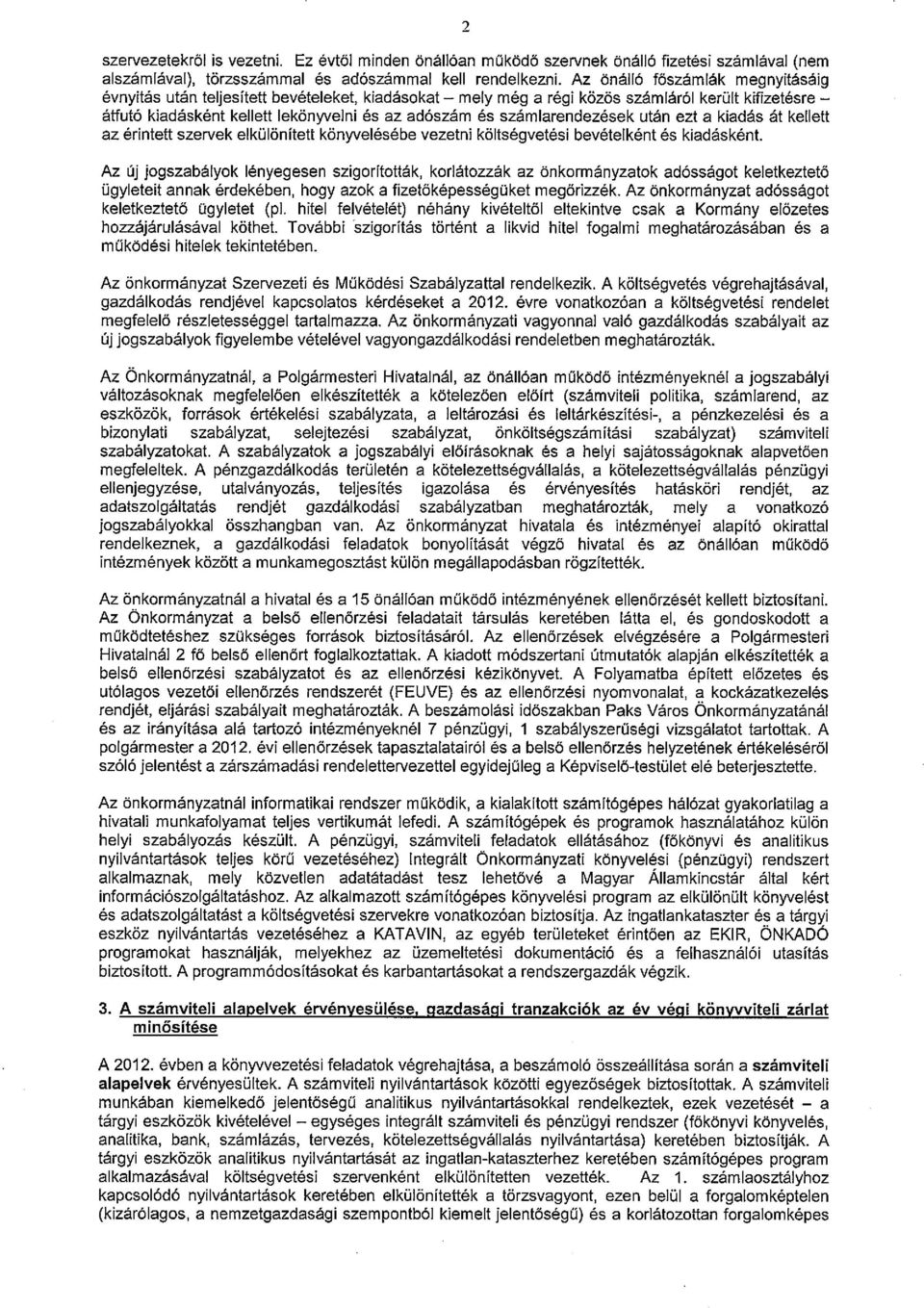 számlarendezések után ezt a kiadás át kellett az érintett szervek elkülönített könyvelésébe vezetni költségvetési bevételként és kiadásként.