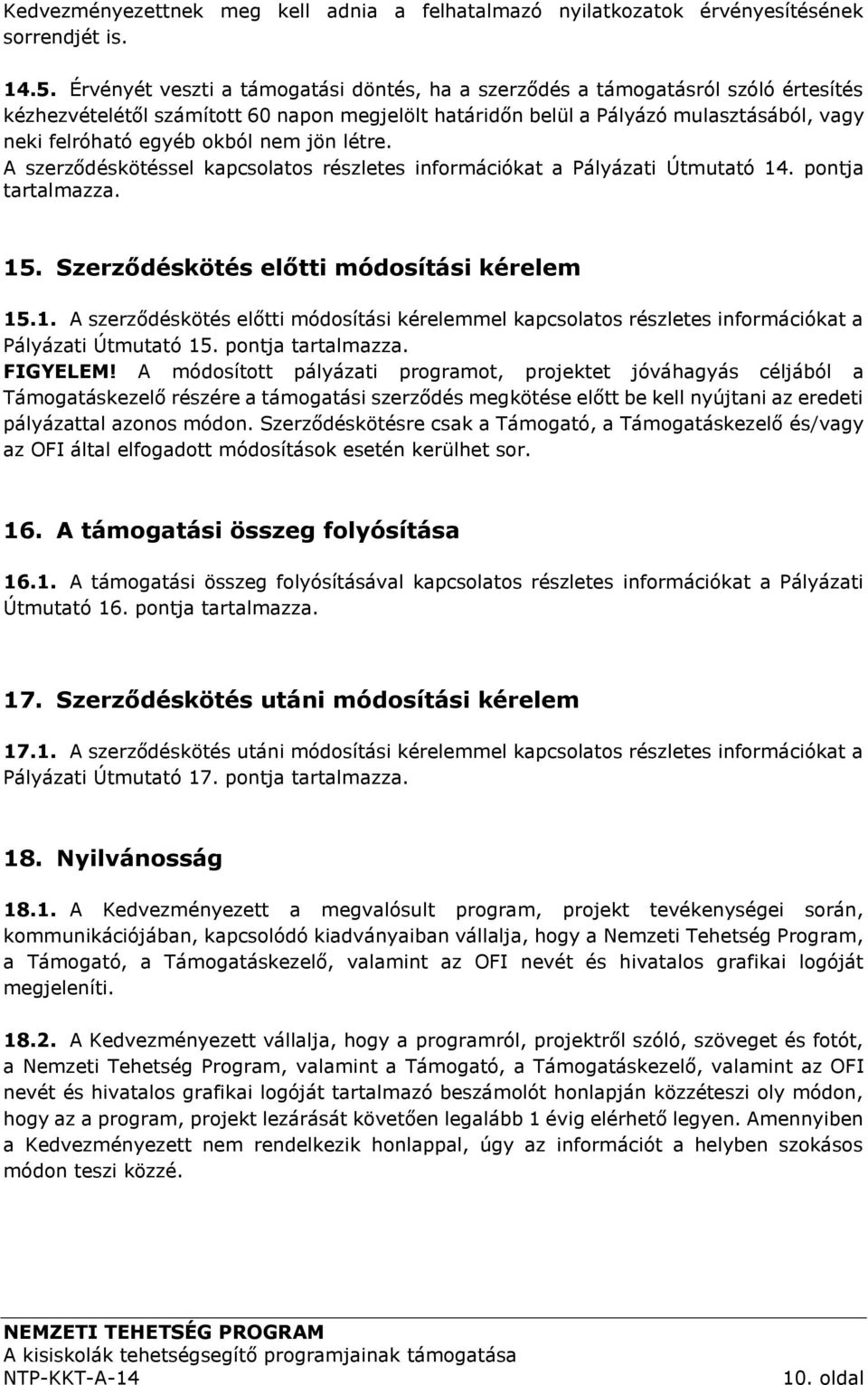 okból nem jön létre. A szerződéskötéssel kapcsolatos részletes információkat a Pályázati Útmutató 14