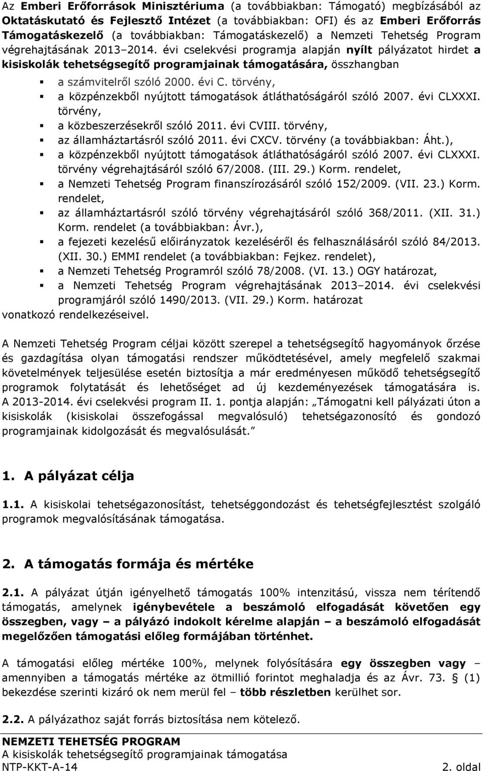 évi cselekvési programja alapján nyílt pályázatot hirdet a kisiskolák tehetségsegítő programjainak támogatására, összhangban a számvitelről szóló 2000. évi C.