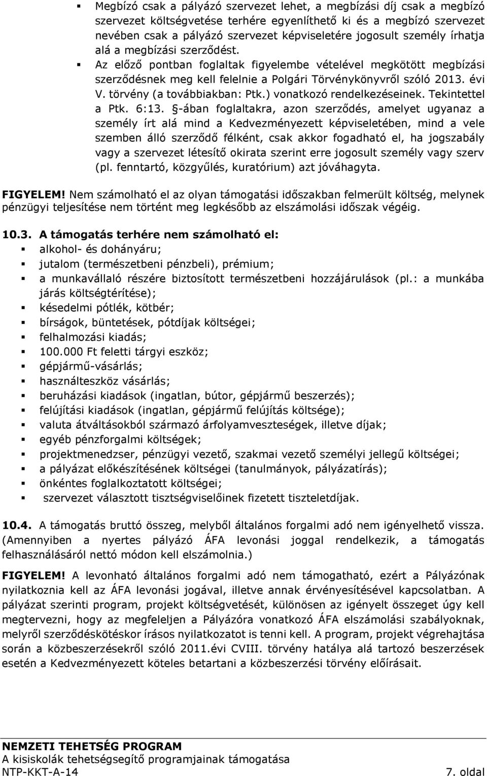 törvény (a továbbiakban: Ptk.) vonatkozó rendelkezéseinek. Tekintettel a Ptk. 6:13.