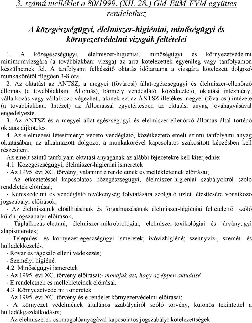 A tanfolyami felkészítő oktatás időtartama a vizsgára kötelezett dolgozó munkakörétől függően 3-8 óra. 2.