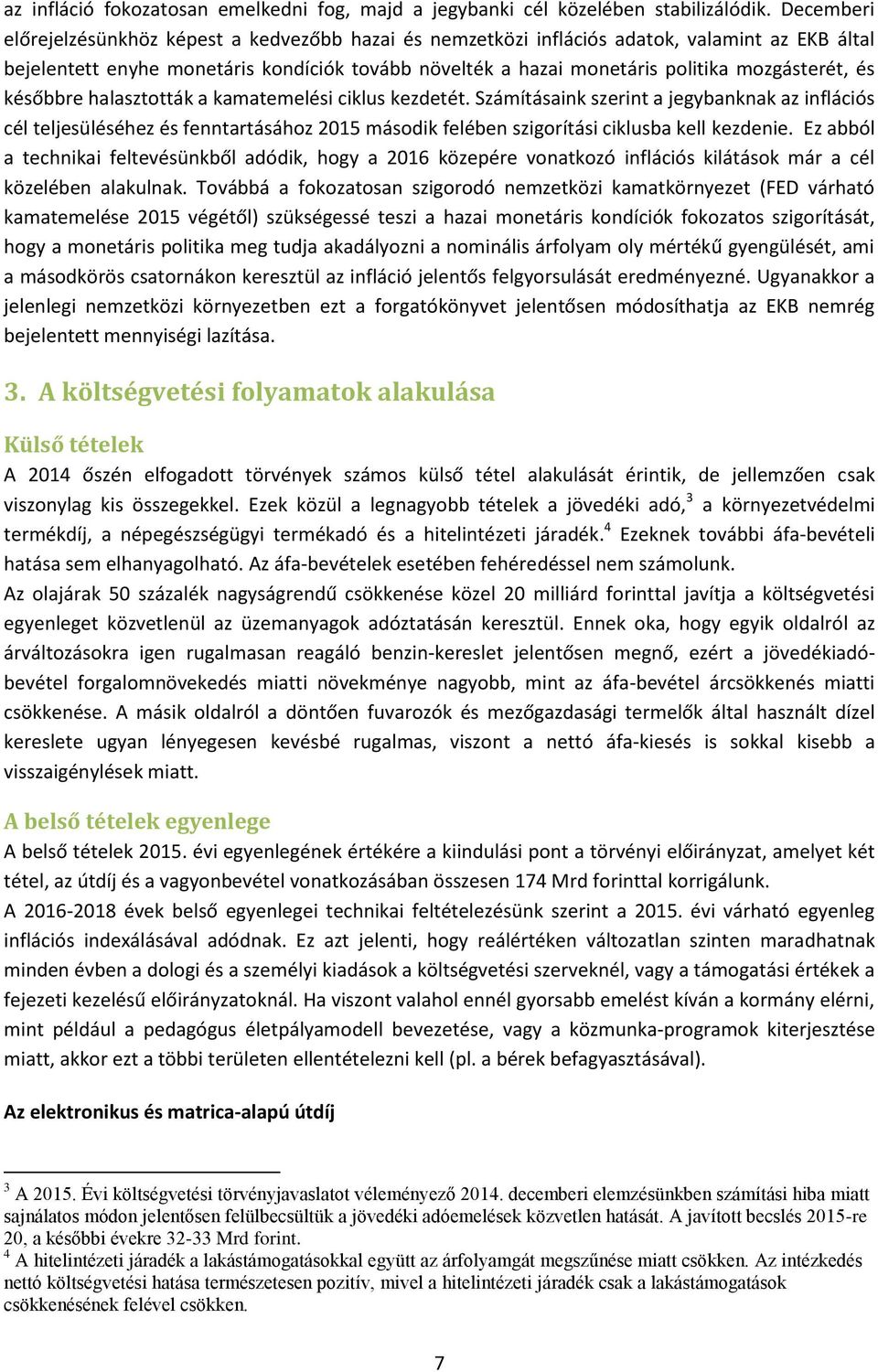 mozgásterét, és későbbre halasztották a kamatemelési ciklus kezdetét.