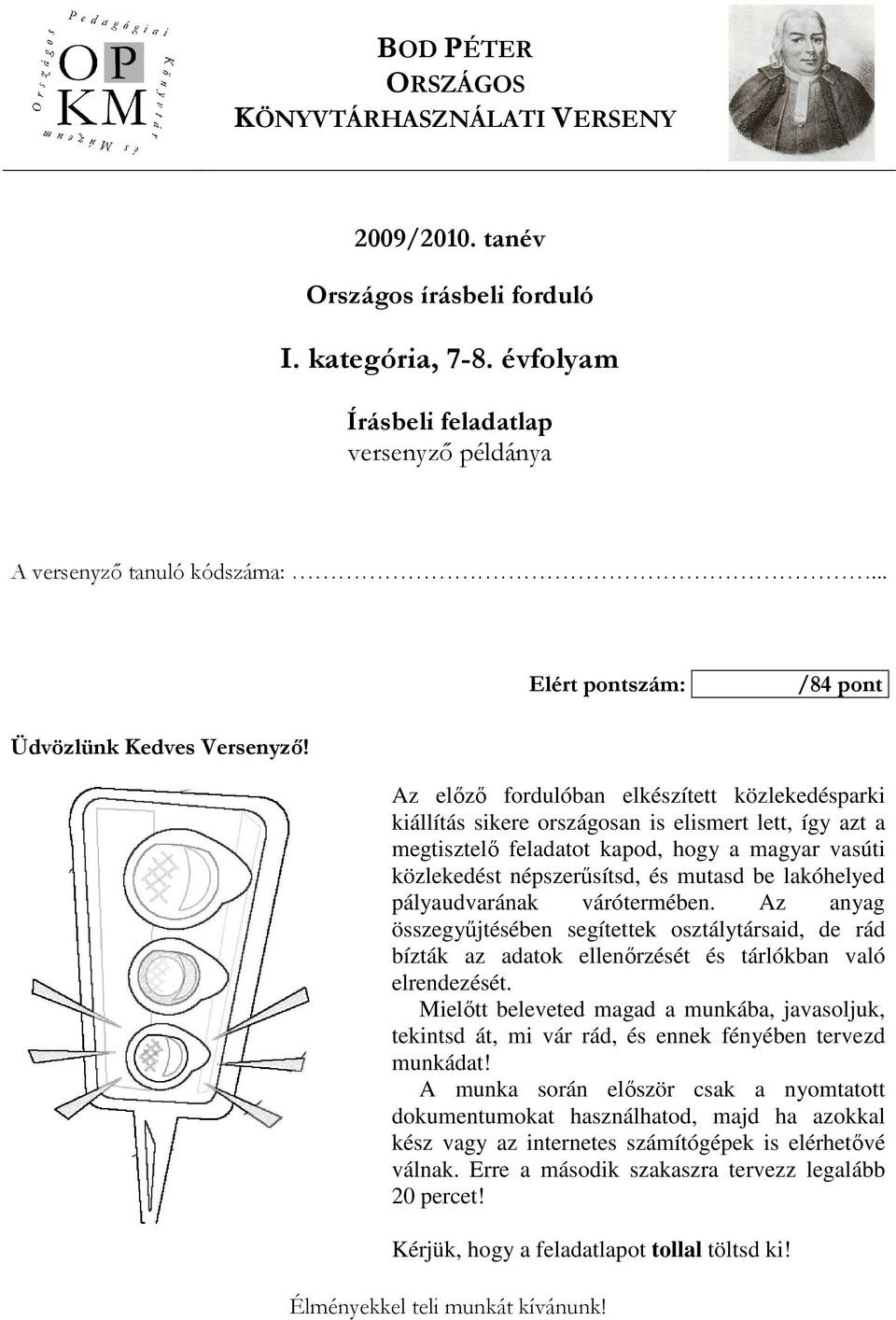 Az elızı fordulóban elkészített közlekedésparki kiállítás sikere országosan is elismert lett, így azt a megtisztelı feladatot kapod, hogy a magyar vasúti közlekedést népszerősítsd, és mutasd be