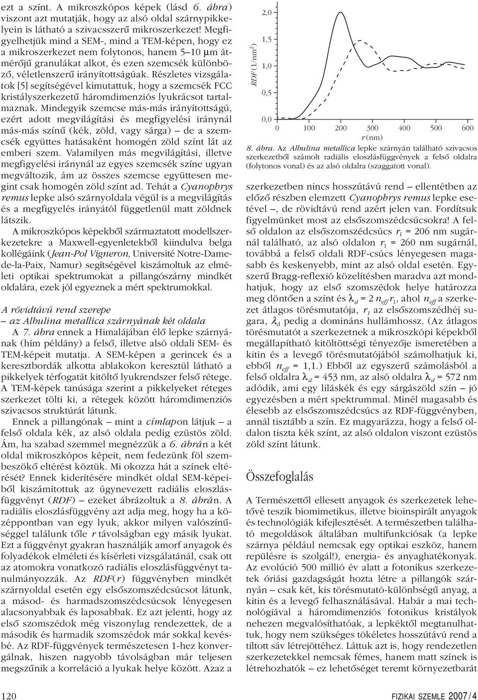 Részlees vizsgálaok [5] segíségével kimuauk, hogy a szemcsék FCC krisályszerkezeû háromdimenziós lyukrácso aralmaznak.
