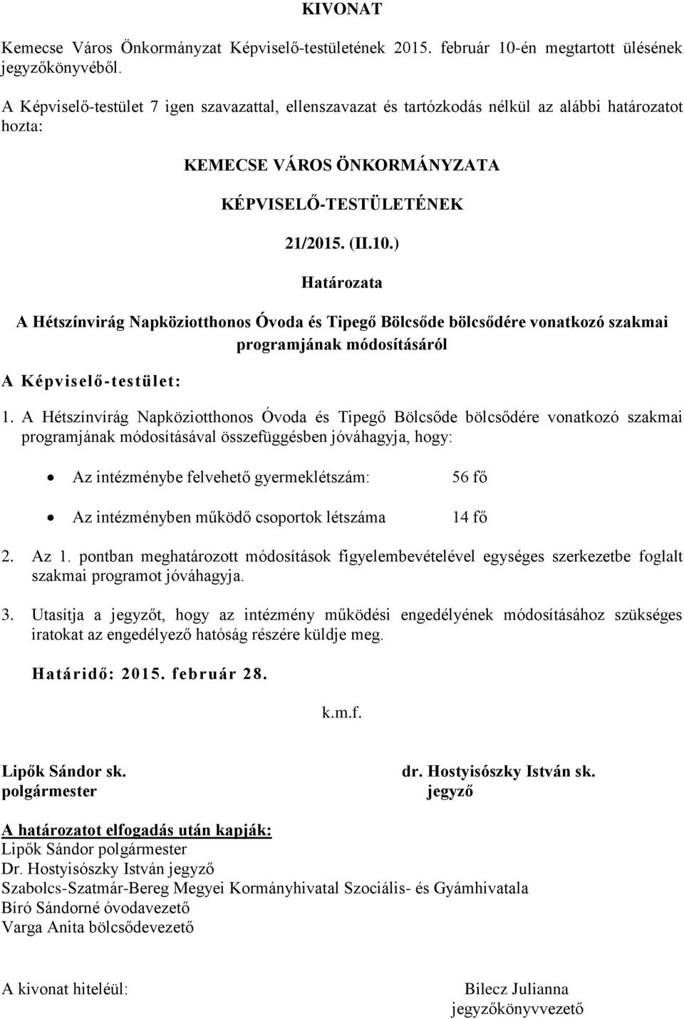 ) Határozata A Hétszínvirág Napköziotthonos Óvoda és Tipegő Bölcsőde bölcsődére vonatkozó szakmai programjának módosításáról A Képviselő-testület: 1.