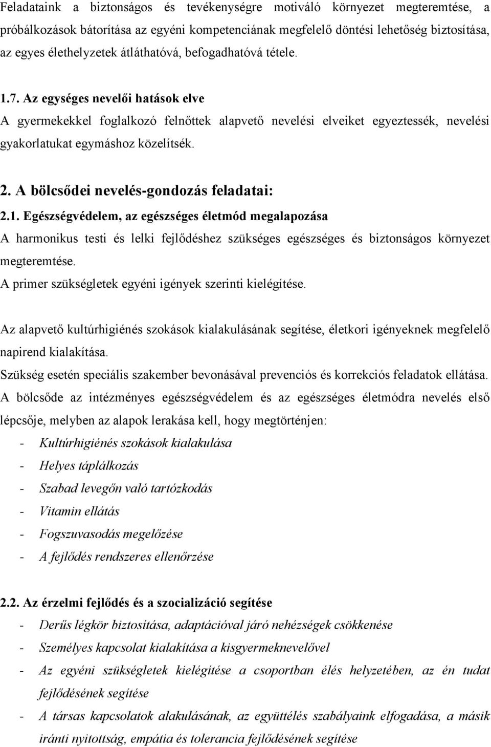 A bölcsődei nevelés-gondozás feladatai: 2.1. Egészségvédelem, az egészséges életmód megalapozása A harmonikus testi és lelki fejlődéshez szükséges egészséges és biztonságos környezet megteremtése.