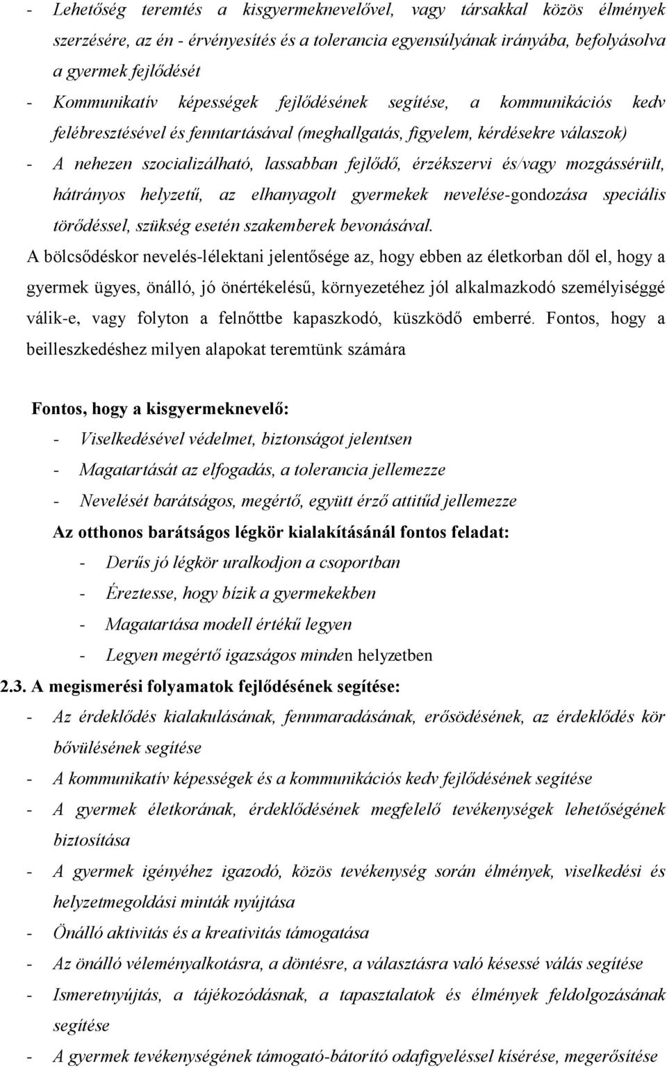 és/vagy mozgássérült, hátrányos helyzetű, az elhanyagolt gyermekek nevelése-gondozása speciális törődéssel, szükség esetén szakemberek bevonásával.