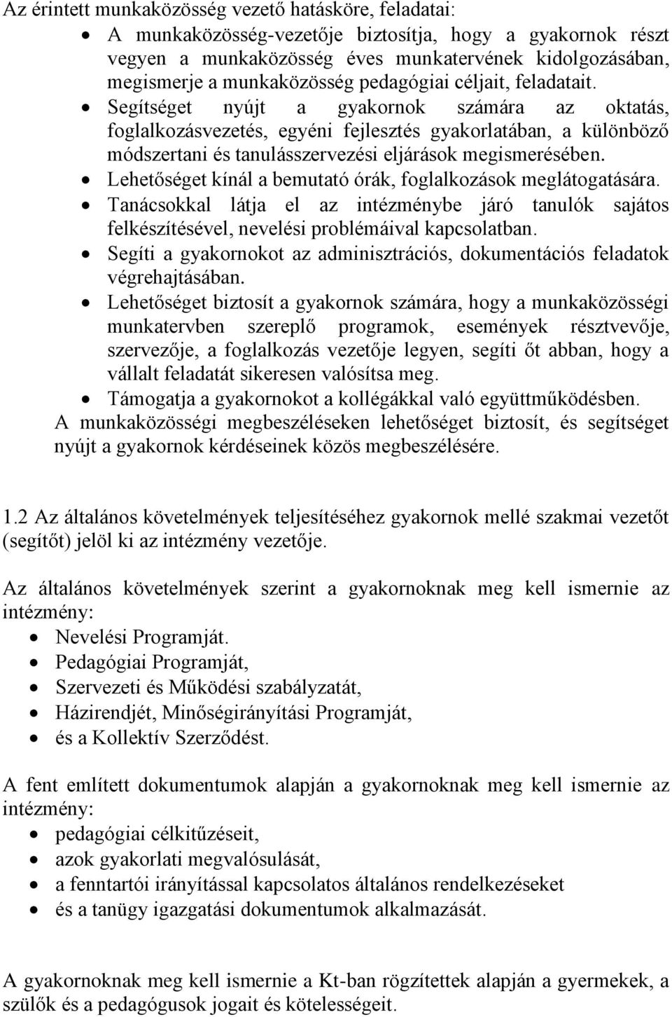 Segítséget nyújt a gyakornok számára az oktatás, foglalkozásvezetés, egyéni fejlesztés gyakorlatában, a különböző módszertani és tanulásszervezési eljárások megismerésében.