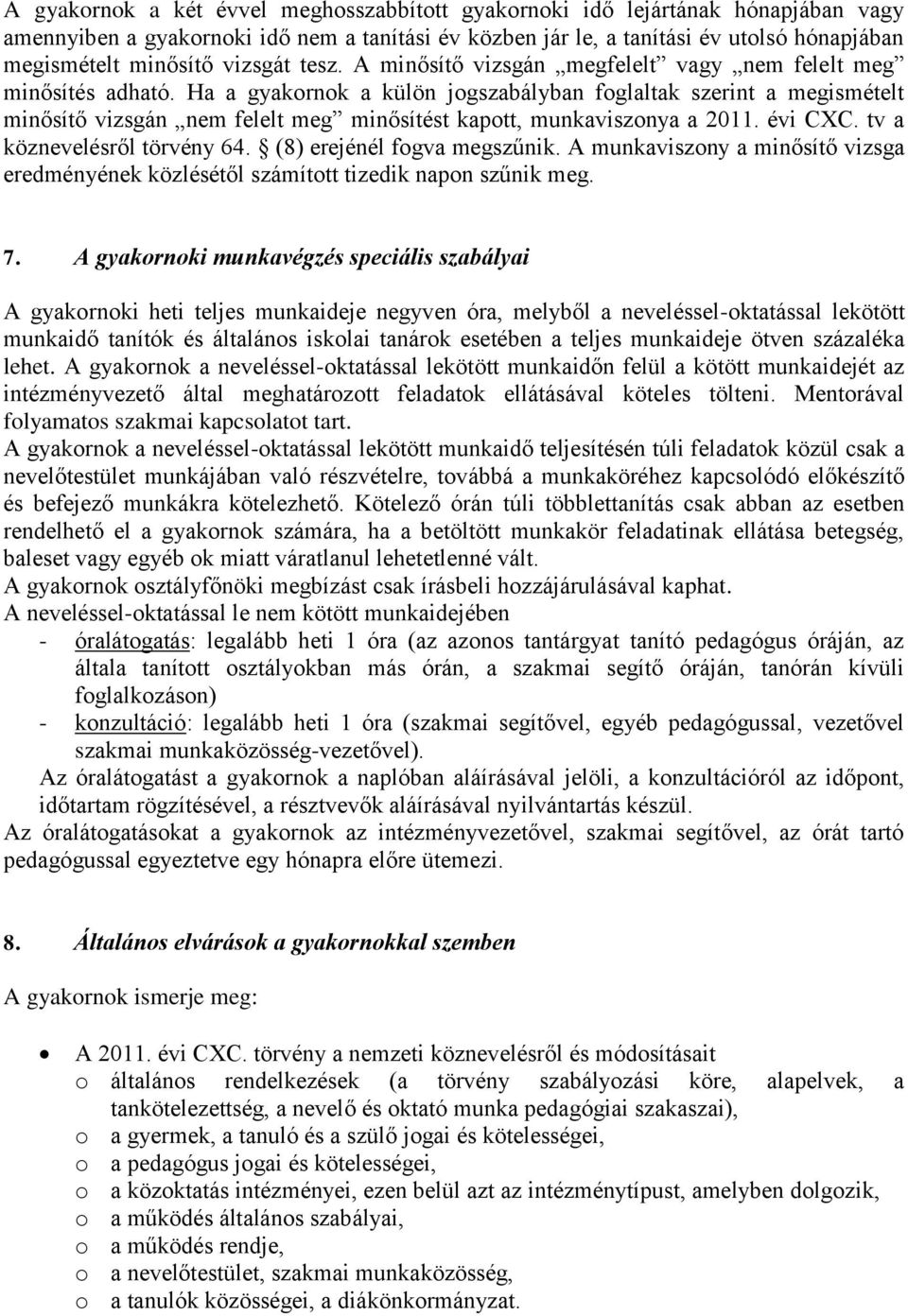 Ha a gyakornok a külön jogszabályban foglaltak szerint a megismételt minősítő vizsgán nem felelt meg minősítést kapott, munkaviszonya a 2011. évi CXC. tv a köznevelésről törvény 64.