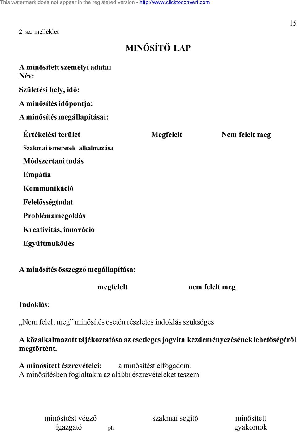 Szakmai ismeretek alkalmazása Módszertani tudás Empátia Kommunikáció Felelősségtudat Problémamegoldás Kreativitás, innováció Együttműködés A minősítés összegző megállapítása: